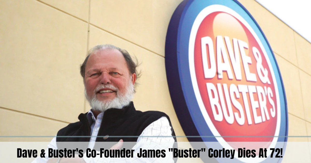 Dave & Buster's co-founder James 'Buster' Corley dies at 72