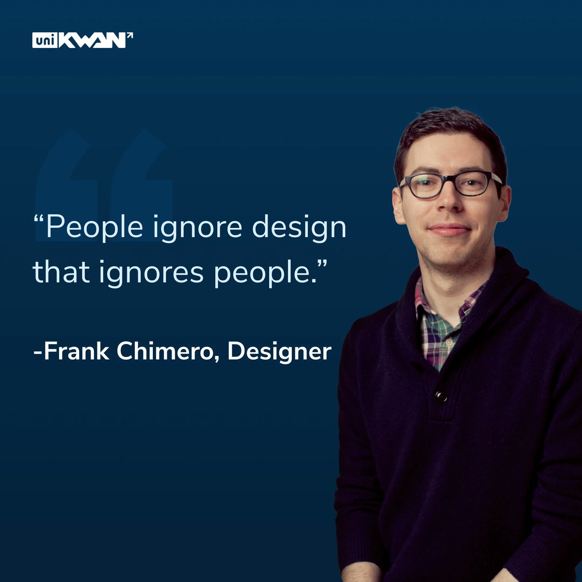“People ignore design that ignores people.” — Frank Chimero, Designer. What are some of your favourite #design quotes? Let us know in the comments section below! Follow @UniKwan for more daily inspiration! #unikwanforux #thursdaymotivation #quoteoftheday #designagency