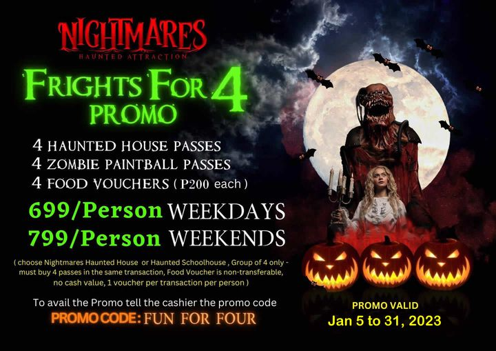 Frights for 4 PROMO!

Please see the terms and conditions.
𝐓𝐡𝐞 𝐏𝐡𝐢𝐥𝐢𝐩𝐩𝐢𝐧𝐞𝐬 #𝟏𝐇𝐚𝐮𝐧𝐭𝐞𝐝𝐀𝐭𝐭𝐫𝐚𝐜𝐭𝐢𝐨𝐧
𝐅𝐨𝐫 𝐦𝐨𝐫𝐞 𝐢𝐧𝐟𝐨𝐫𝐦𝐚𝐭𝐢𝐨𝐧 👇🧐
⏰𝐎𝐩𝐞𝐧 𝟒:𝟎𝟎 𝐩𝐦 𝐭𝐨 𝟏𝟐:𝟎𝟎 𝐚𝐦 (𝐓𝐡𝐮𝐫𝐬-𝐌𝐨𝐧)
nightmaresmanila.com