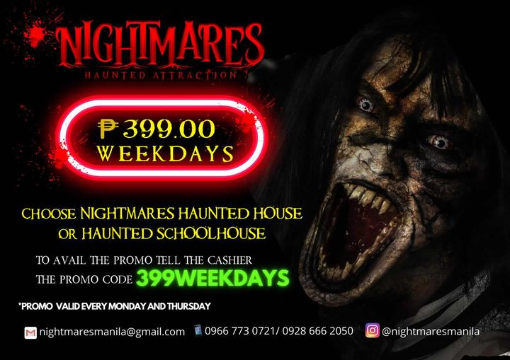Looking for this promo? Yes! It's still available for this month of January. Come and Experience Nightmares or The Haunted School House for only 399 pesos per person available every Monday and Thursday! Buy you tickets now! Walk ins are welcome.