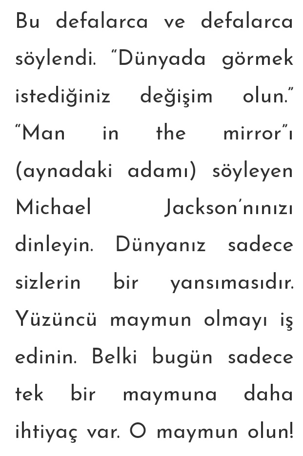 Önce aynadaki adamla başlıyorum. 
Ondan huylarını değiştirmesini isteyeceğim. 
Ve daha bundan daha açık mesaj olamaz.
Eğer Dünyayı daha iyi bir yer yapmak istiyorsan öncelikle kendine bak ve değişime kendinden başla.
             ~Man İn The Mirror

moralev.com/2018/04/12/yas…