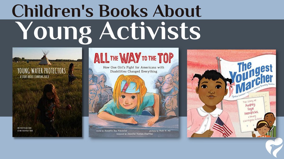 Young Water Protectors: A Story About Standing Rock By A. Tudor, K. Tudor, & J.Eaglespeaker Ages 5-10 All the Way to the Top By Annette Bay Pimentel Ages 4-8 The Youngest Marcher By Cynthia Levinson Ages 5-12