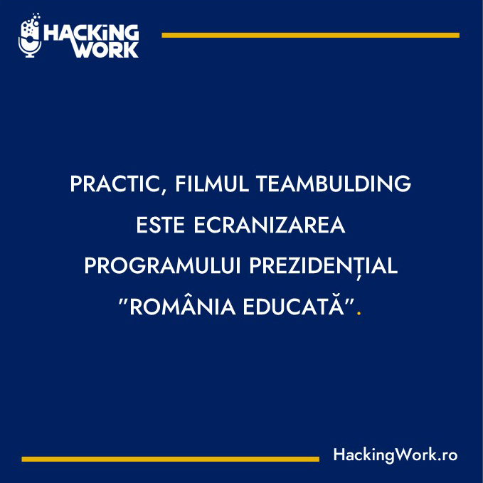 Practic, filmul ”Teambuilding” este ecranizarea programului prezidențial ”România Educată”.