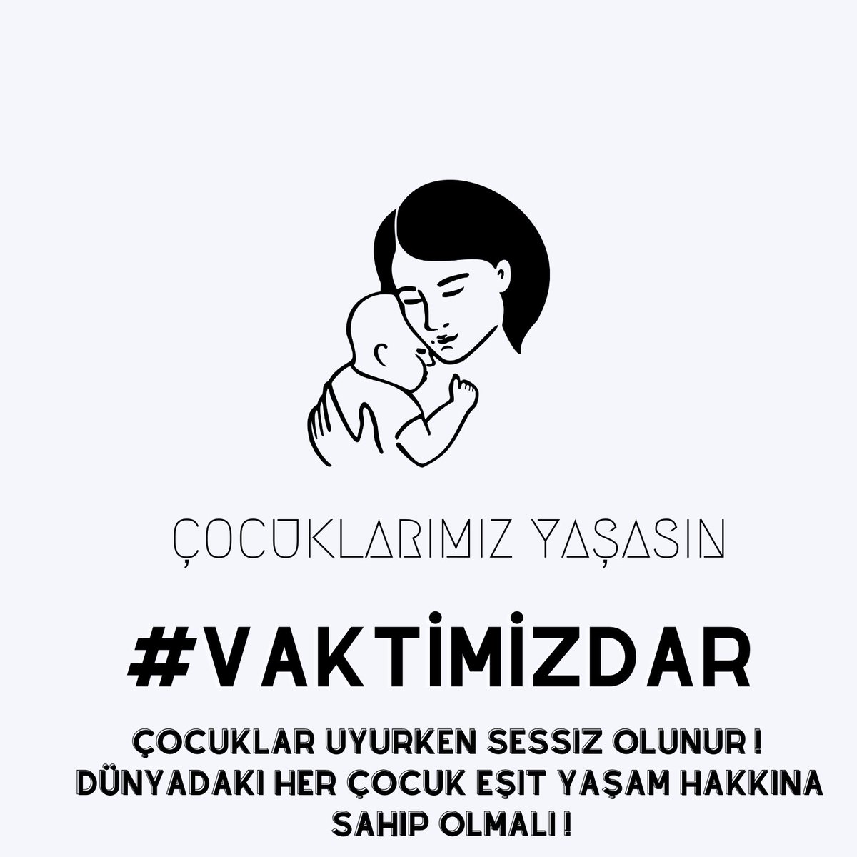 Çocuklar uyurken sessiz olunur! 
Dünyadaki her çocuk eşit yaşam hakkına sahip olmalı! 
#VaktimizDar