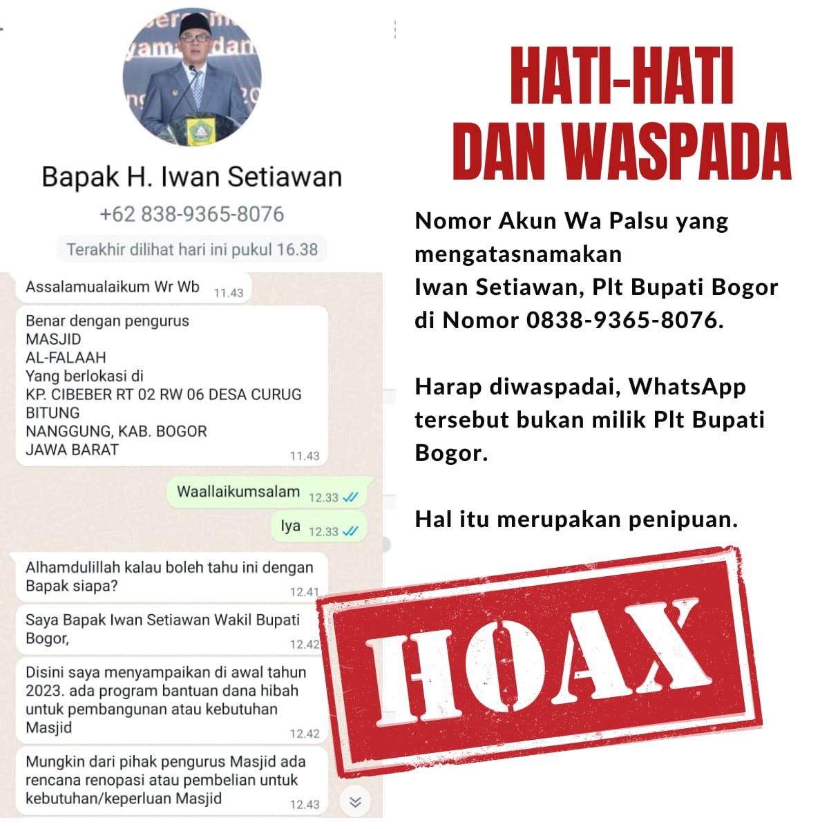 Pemerintah kabupaten Bogor | #75TahunJabar (@bogorkab) on Twitter photo -HOAX-
Wargi dimohon untuk lebih Berhati-hati dan waspada, beredar Nomer Akun Whatsapp palsu yang mengatasnamakan Plt Bupati Bogor <a href="/iwansetiawan/">iwansetiawan</a>.70
(No. Wa 0838-9365-8076), Nomer tersebut bukanlah milik Plt Bupati Bogor <a href="/iwansetiawan/">iwansetiawan</a>.70
#penipuan #hoax #whatsapppenipuan -HOAX-
Wargi dimohon untuk lebih Berhati-hati dan waspada, beredar Nomer Akun Whatsapp palsu yang mengatasnamakan Plt Bupati Bogor <a href="/iwansetiawan/">iwansetiawan</a>.70
(No. Wa 0838-9365-8076), Nomer tersebut bukanlah milik Plt Bupati Bogor <a href="/iwansetiawan/">iwansetiawan</a>.70
#penipuan #hoax #whatsapppenipuan