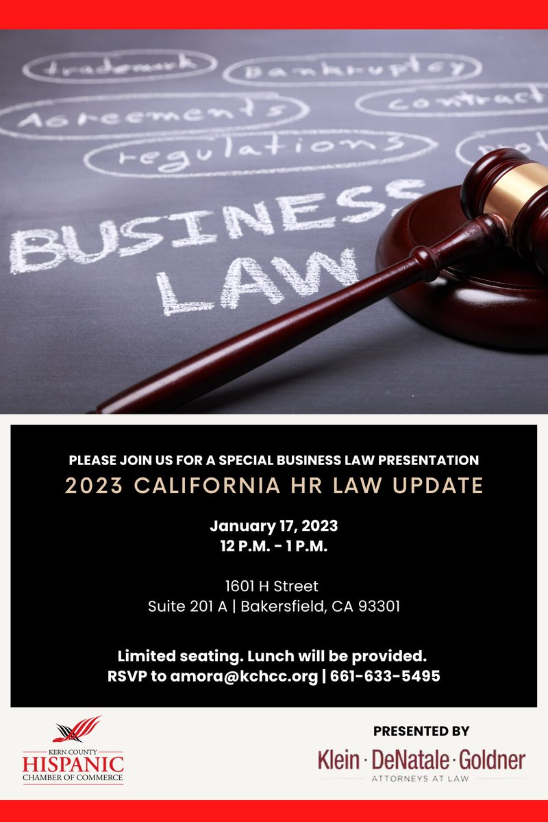 PLEASE JOIN US FOR A SPECIAL BUSINESS LAW PRESENTATION

2023 CALIFORNIA HR LAW UPDATE
January 17, 2023
12 P.M. - 1P.M.
1601 H Street Suite 201 A | Bakersfield, CA 93301

Limited seating. Lunch will be provided. RSVP to amora@kchcc.org|661-633-5495