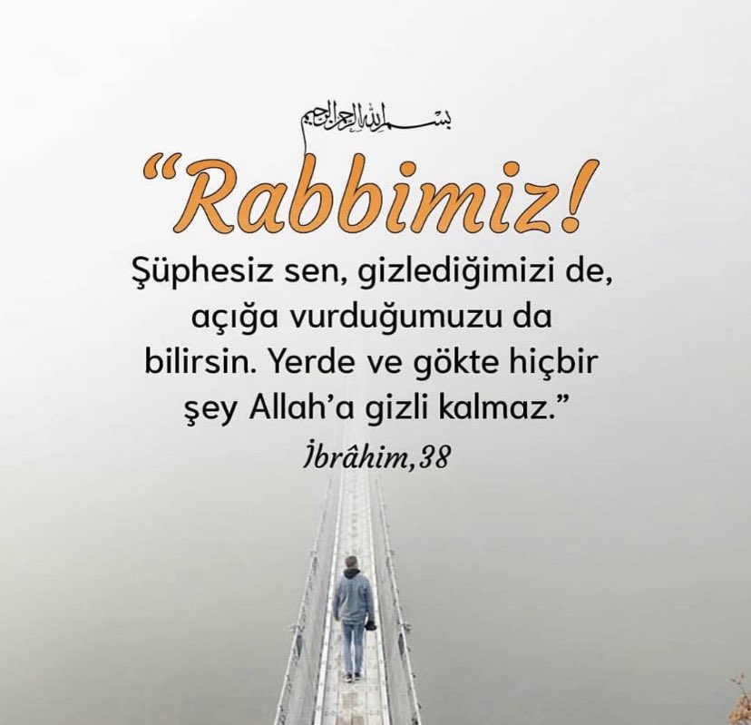 "Rabbimiz!
Şüphesiz sen, gizlediğimizi de,
Açığa vurduğumuzu da bilirsin.
Yerde ve gökte hiçbir şey Allah’a gizli kalmaz."
-İbrahim - 38

AYET YAZALIM
#KuranÖğrenelim