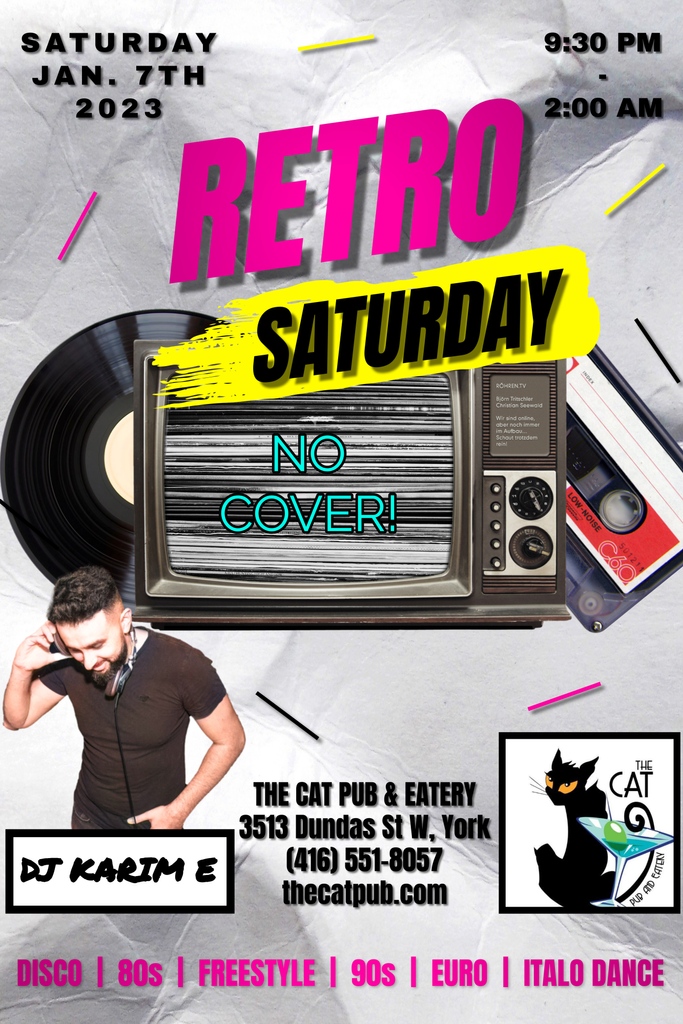 Start 2023, right Party People! Come to Retro Saturday at The Cat Pub &amp; Eatery in Toronto on Saturday, January 7th, 2023. 9:30 PM to 2 AM.
DJ Karim E will drop all your favourite Disco, the 80s, Freestyle, Eurodance, 90s and Italo Dance anthems. The party starts at 9:30 PM,