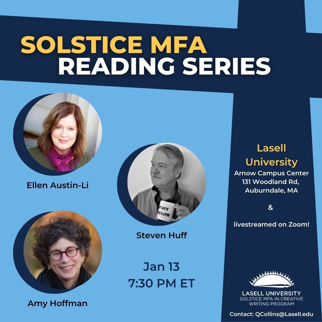 Happening Friday Jan 13 at 7:30 pm ET: our Evening Reading Series @LasellUniv featuring @EllenAustinLi, Steven Huff, and Amy Hoffman! Masks required.

Book sales courtesy of @booksmithtweets!

Can't attend in person? Register for the livestream here: lasell.zoom.us/meeting/regist…