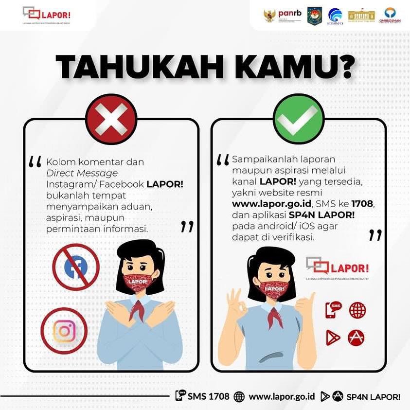 Bagi Sahabat yang ingin menyampailan aduannya, beberapa kesempatan sebelumnya sudah sering disampaikan bahwa kanal LAPOR! hanya terdiri dari website lapor.go.id; SMS ke 1708 ; dan aplikasi LAPOR! yang ada di PlayStore/AppStore.