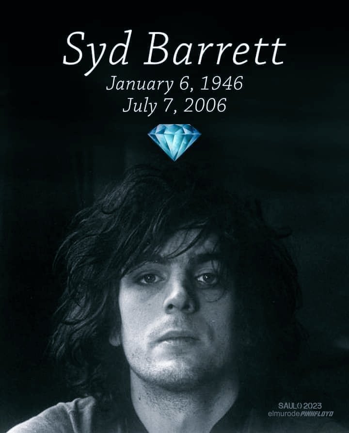 Happy Heavenly Birthday  SYD BARRETT January 6, 1946  
July 7, 2006 