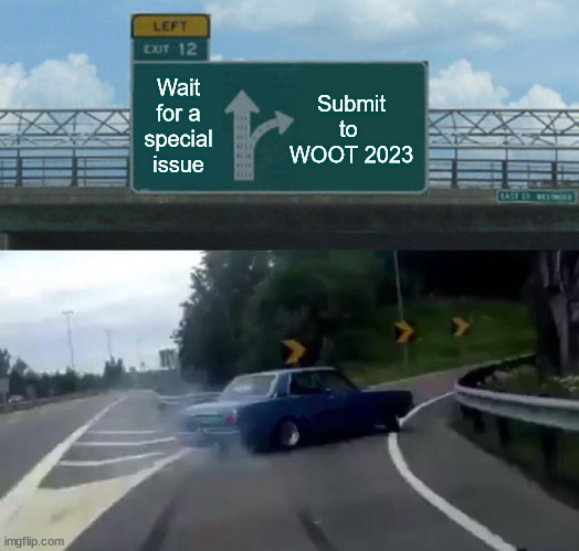 What are you waiting for? WOOT 2023 is co-located with <a href="/IEEESSP/">IEEE S&P</a> on May 25th!

Deadline Friday, Jan 27th!

More info: wootconference.org
