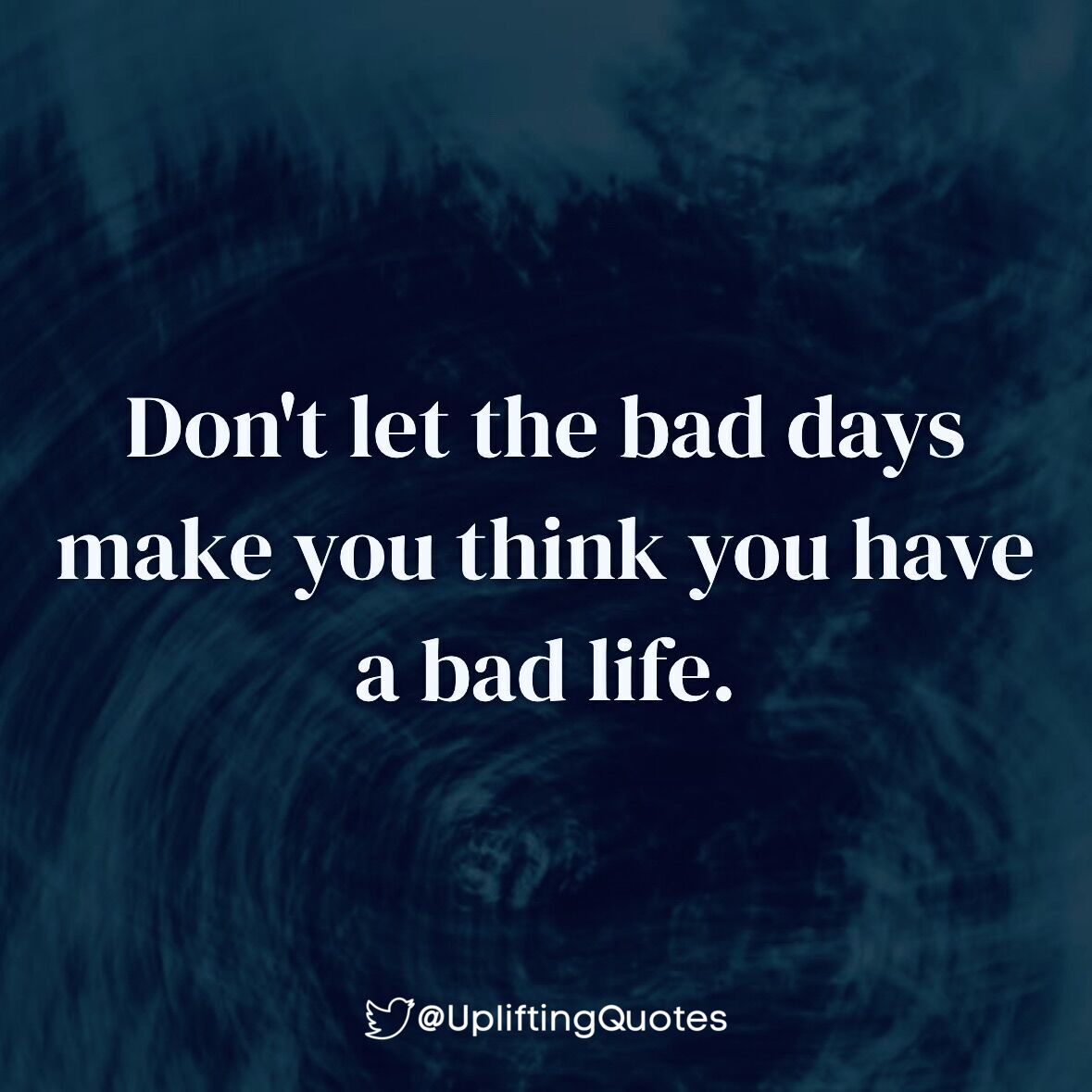 UpliftingQuotes's tweet photo. Don't let the bad days make you think you have a bad life. https://t.co/ABM4GFjzPQ