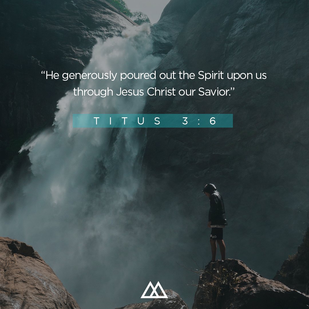 “He generously poured out the Spirit upon us through Jesus Christ our Savior.”—Titus 3:6