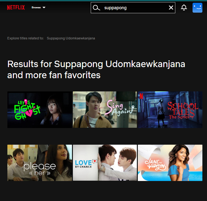 OK, Netflix
#LetsFightGhostTH #SingAgainTH #SchoolTalesTheSeries #VonTheMovie #LoveByChance 
and smb virgin are searched by #saint_sup in #NetflixTH 😄😁😁😁