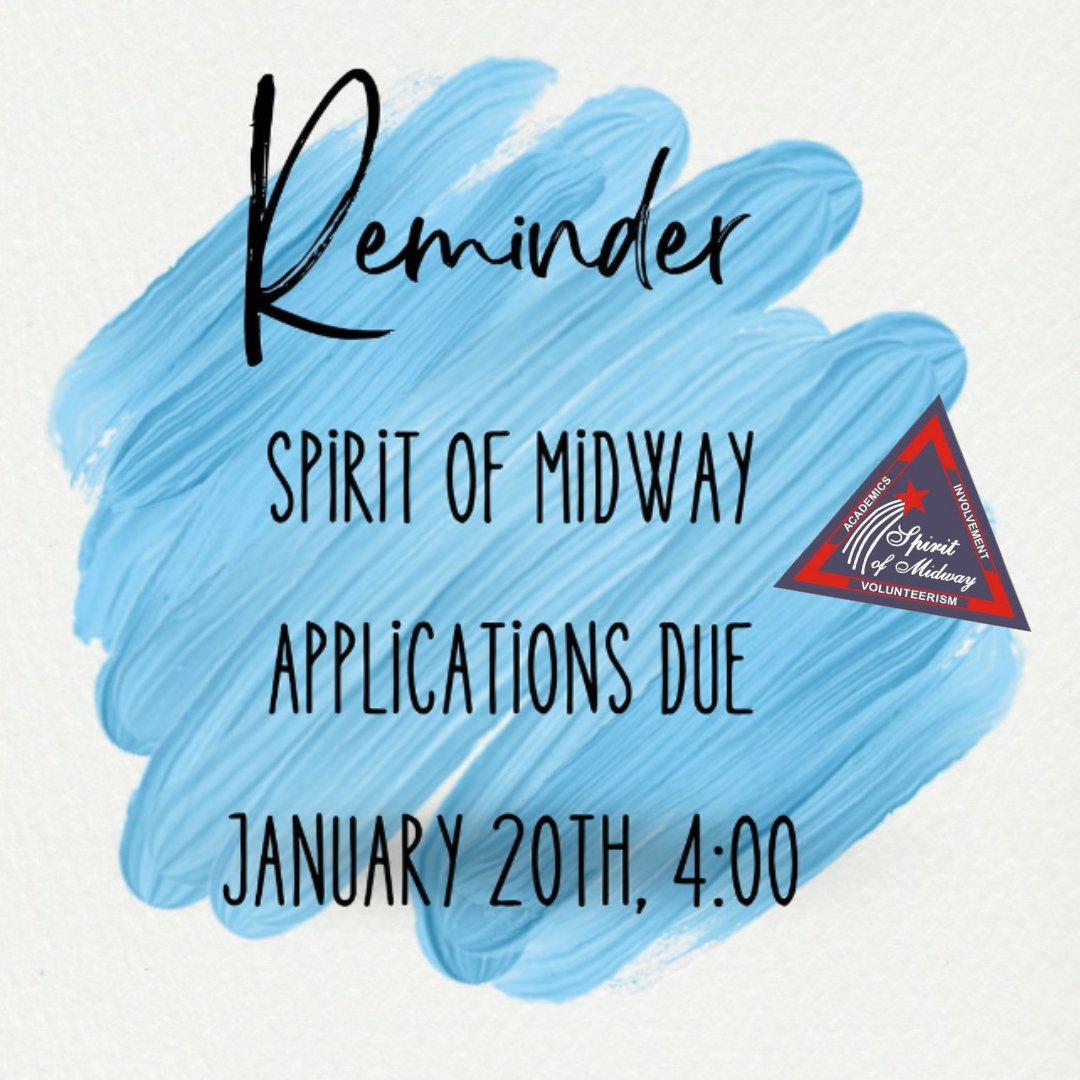 Friendly reminder, Spirit of Midway applications are due on January 20th to the counselor's office. Visit the Midway High School &gt; Student Activities &gt; Spirit of Midway webpage for more information.