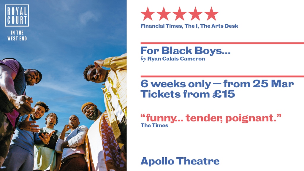 Following its sold-out runs at Royal Court &amp; New Diorama,  award-winning For Black Boys Who Considered Suicide When The Hue Gets Too Heavy transfers to the West End.

25th March - 7th May 2023 

We could not have got here without your incredible support. 

Booking opens tomorrow!