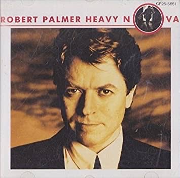 Happy Birthday Robert Palmer      Heavy     Heavy Nova      