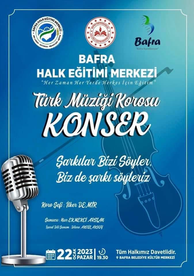 Hayat Boyu Öğrenme Genel Müdürlüğümüz tarafından başlatılan "Şarkılar Bizi Söyler Biz de Şarkı Söyleriz" projesi kapsamında <a href="/bafra_mem/">Bafra İlçe Millî Eğitim Müdürlüğü</a> olarak <a href="/BafraHEM/">Bafra Mehmet Yıldız Halk Eğitimi Merkezi</a> koordinesinde hazırladığımız “Türk Müziği Korosu” konserimize davetlisiniz…
<a href="/samsunmem/">Samsun İl Milli Eğitim Müdürlüğü</a> <a href="/muratagar60/">Murat AĞAR</a> <a href="/mebhbogm/">MEB Hayat Boyu Öğrenme Genel Müdürlüğü</a> <a href="/tcmeb/">Millî Eğitim Bakanlığı</a>