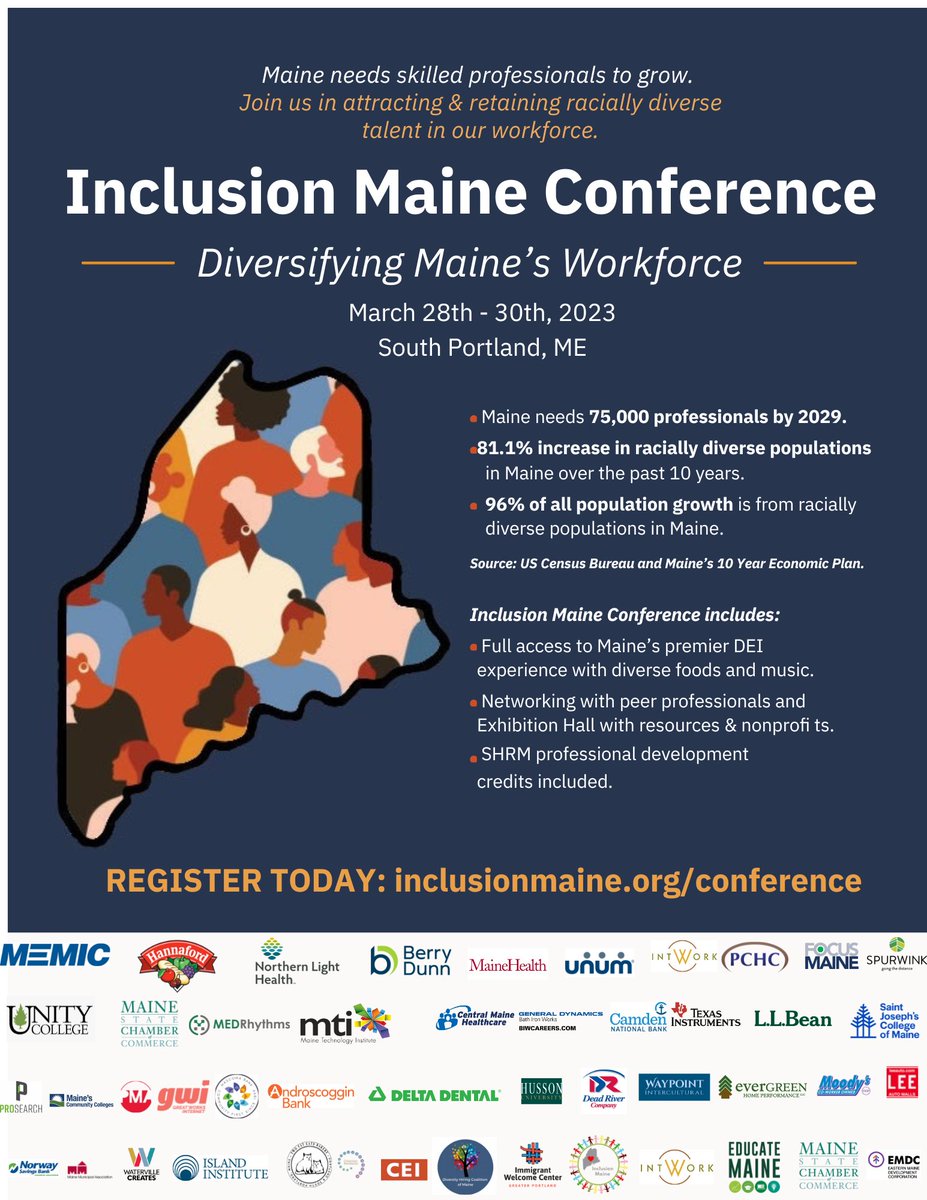 Maine needs skilled professionals to grow.
Join us in attracting &amp; retaining racially diverse talent in our workforce. 
Inclusion Maine Conference
March 28th - 30th, 2023, South Portland, ME
REGISTER TODAY: inclusionmaine.org/conference