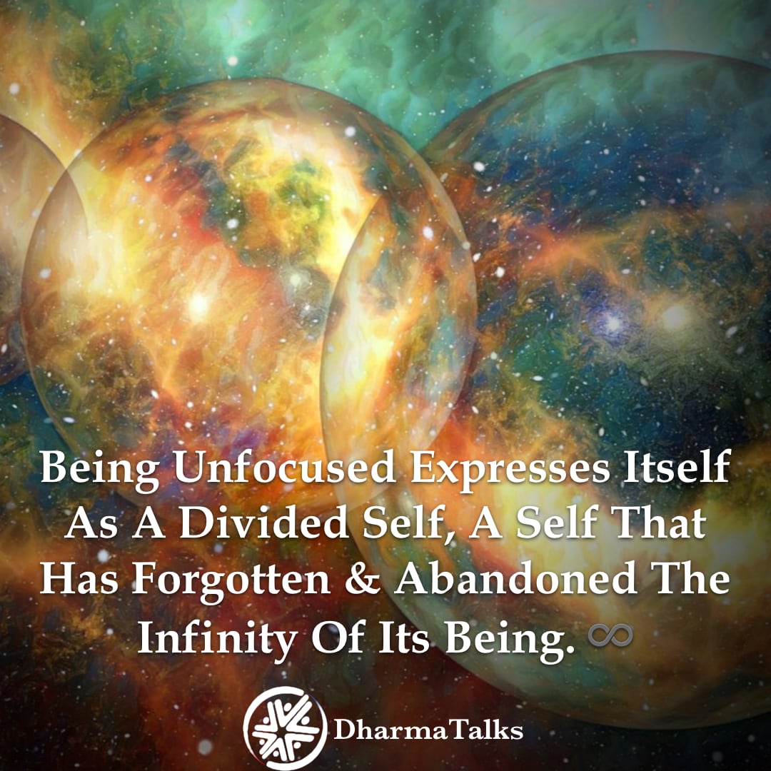 DharmaTalks's tweet image. Being unfocused expresses itself as a divided self, a self that has forgotten and abandoned the infinity of its being. ♾️ #guidance #awareness #higherfrequency #motherearth #contemplativelife