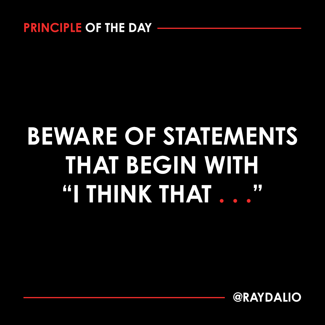 RayDalio's tweet photo. Just because someone thinks something doesn't mean it's true. Be especially skeptical of statements that begin with "I think that I . . ." since most people can't accurately assess themselves. #principleoftheday https://t.co/z8KwX2GNHo