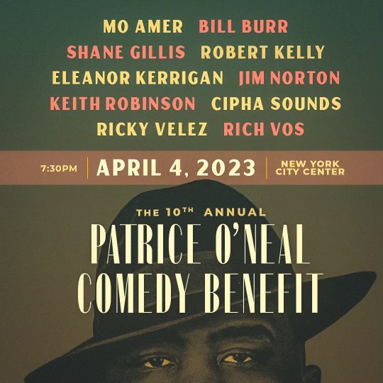 Tickets for the 10th Annual Patrice O’Neal Comedy Benefit go on sale today @ 12pmEST

Tuesday, April 4, 2023 
At New York City Center

Mo Amer, Bill Burr, Shane Gillis, Robert Kelly, Eleanor Kerrigan, Jim Norton, Keith Robinson, Cipha Sounds, Ricky Velez and Rich Vos.