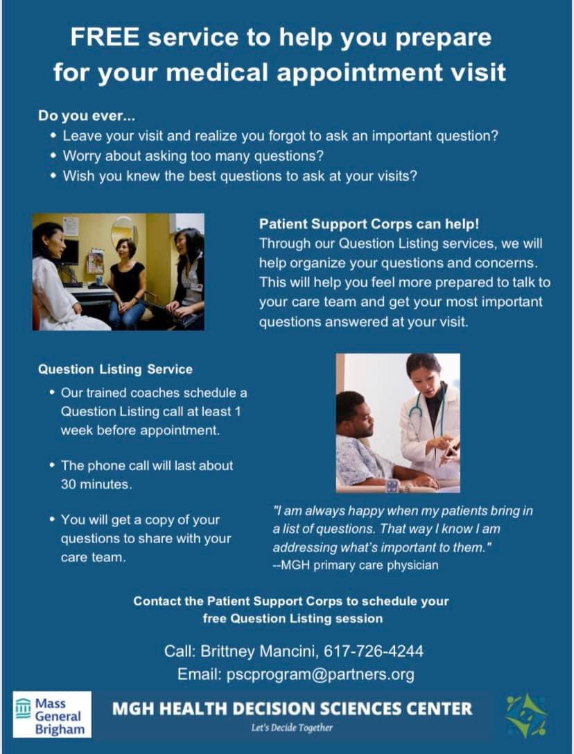 MGH Blum Center (@mgh_blumcenter) on Twitter photo The <a href="/mghsdm/">MGH Health Decision Sciences Center</a> is excited to offer a free service to help MGH patients and caregivers prepare for upcoming medical appointments.
Trained coaches provide one on one assistance in brainstorming and listing questions to ask your doctor. Check out the flyer for more info! The <a href="/mghsdm/">MGH Health Decision Sciences Center</a> is excited to offer a free service to help MGH patients and caregivers prepare for upcoming medical appointments.
Trained coaches provide one on one assistance in brainstorming and listing questions to ask your doctor. Check out the flyer for more info!