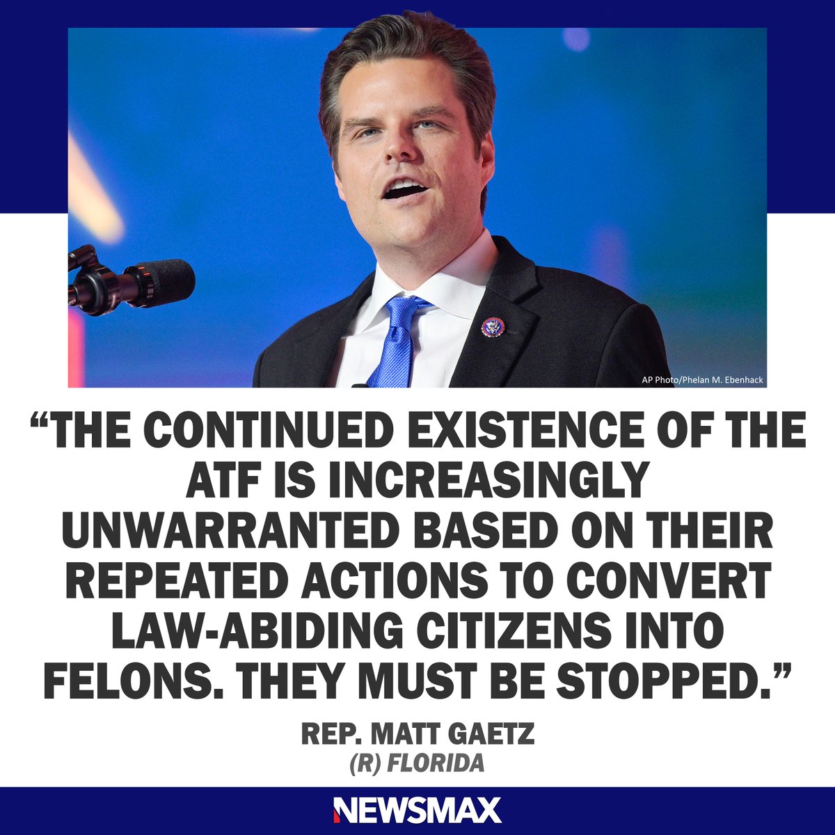 NEWSMAX's tweet photo. Rep. Matt Gaetz introduced legislation to abolish the Bureau of Alcohol, Tobacco, Firearms and Explosives following its new rule on handguns, per a Wednesday press release. https://t.co/jX4TEbRJni https://t.co/nUJ0nigyXZ
