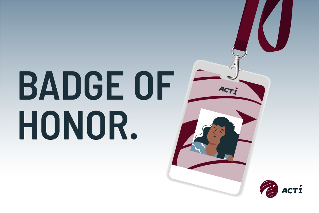 ACT1 is consistently recognized for its excellence by customers, lauded for a positive work environment and company culture by our talented workforce, and noted for our growth by industry leaders.