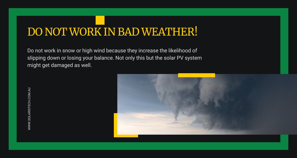 Do not work in snow or high wind because they increase the likelihood of slipping down or losing your balance. Not only this but the solar PV system might get damaged as well

#BadWeather #SolarPVSystem #SolarPVPanels #SolarPVModule #SolarPVInstallation
