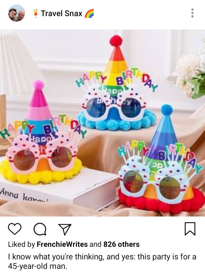 Lucius IG. Photo of hats with silly happy birthday sunglasses on a table. Caption reads "I know what you're thinking, and yes: this party is for a 45-year-old man." 