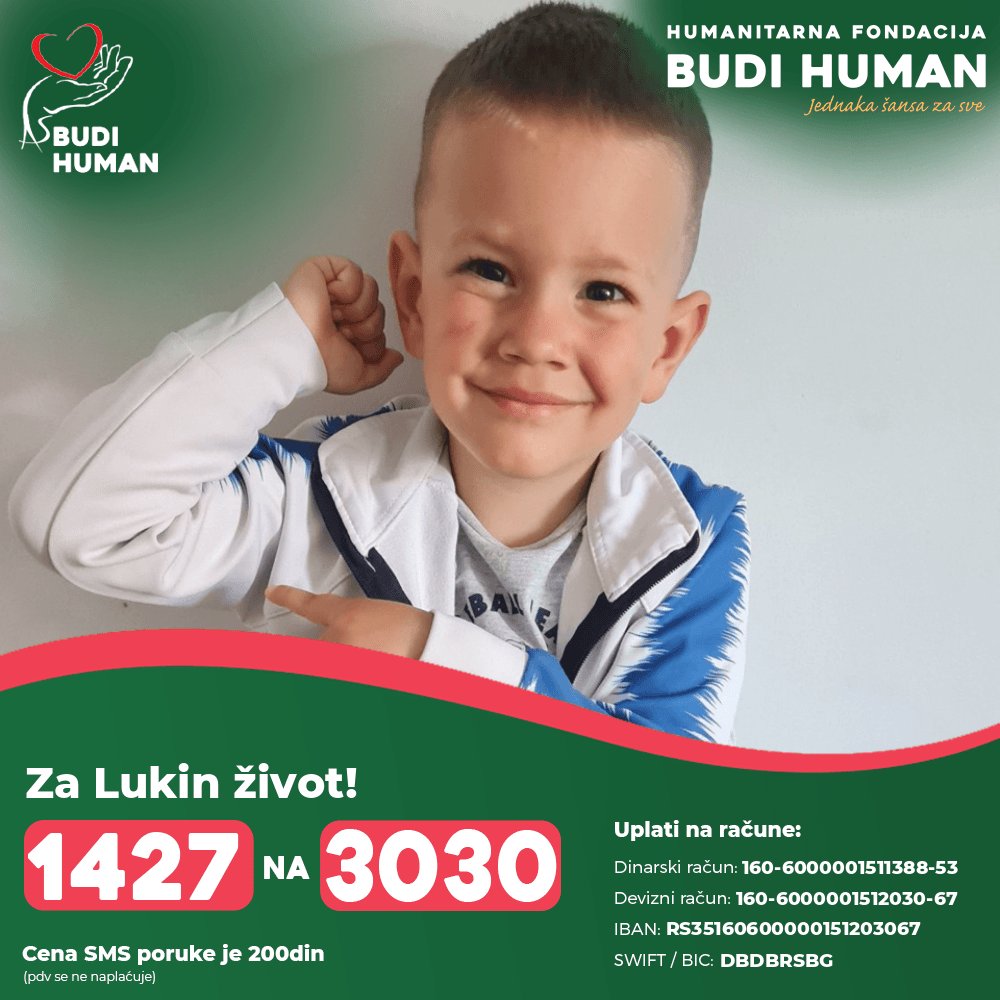 VAŽNO! 

Lukina majka je samohrana majka koja se bori za život svog deteta. Nakon što je sahranila supruga, saznala je da joj sin ima tumor na mozgu.
Potrebno je još 400.000€ kako bi se sačuvao njegov život.
Oni imaju samo nas. 
A mi možemo i moramo pomoći.

🚨 1427 na 3030 🚨