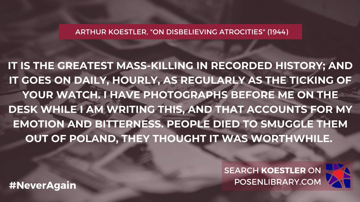 “It is the greatest mass-killing in recorded history; and it goes on daily, hourly, as regularly as the ticking of your watch.”
 
Search “Koestler” on bit.ly/PosenMain for Arthur Koestler’s 1944 “On Disbelieving Atrocities”
#HolocaustMemorialDay #NeverAgain