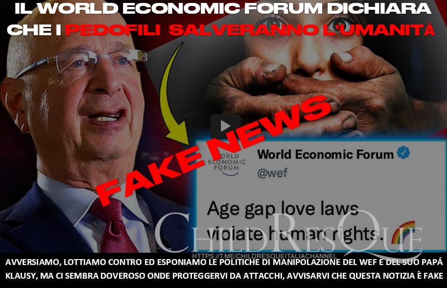 Bera49164308's tweet photo. #ChildResQue
#Fake
AFFERMAZIONE:💥IL WORLD ECONOMIC FORUM HA DICHIARATO CHE "I PEDOFILI SALVERANNO L'UMANITÀ" E CHIEDE LA DEPENALIZZAZIONE DEL SESSO CON I BAMBINI ...💥
#9gennaio
#False_Information #Fake_scoop
https://t.co/rn9sDI1weq https://t.co/75HTcmyvGz