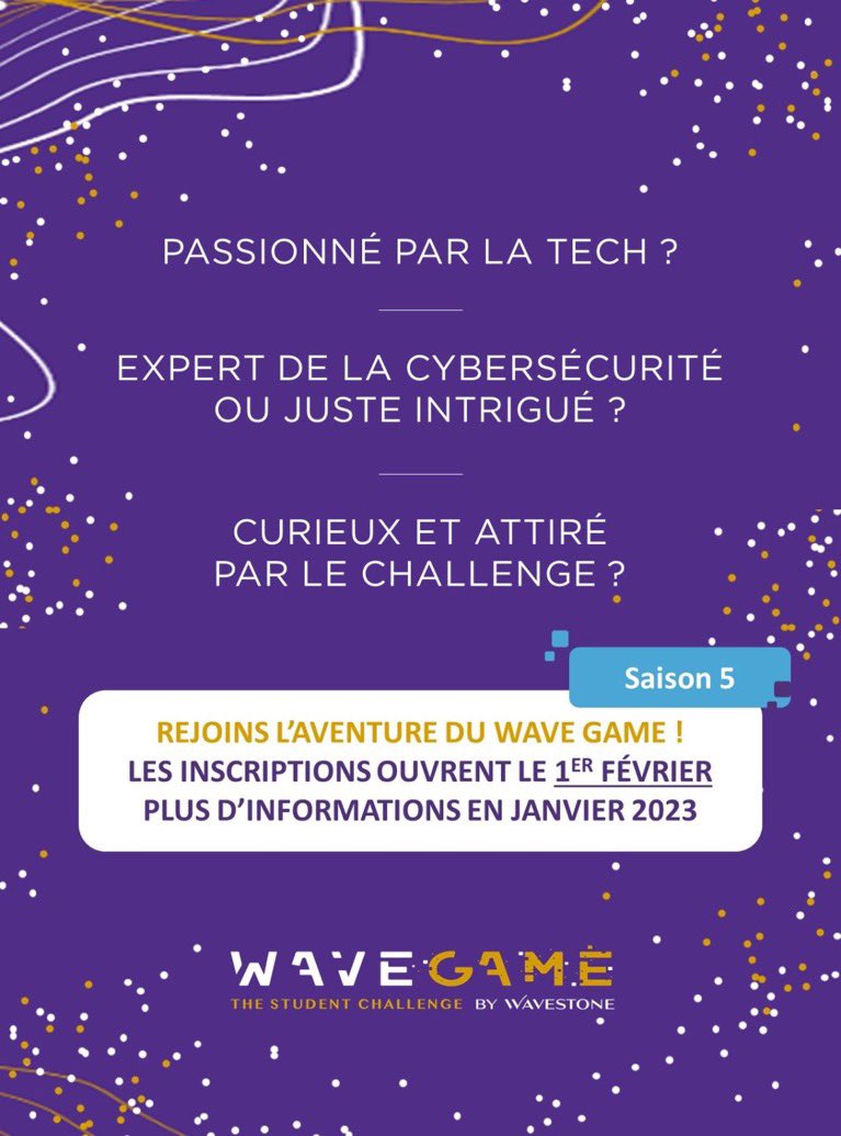 📣 Le Wave Game est de retour !

Les inscriptions à la 5ème édition du challenge inter-écoles #cyber et #tech de Wavestone démarrent le 1er février.

Nouveauté : bienvenue à nos amis anglais !

🦾 Prêt à tenter l'aventure ? Prêt à défendre les couleurs de ton école ?