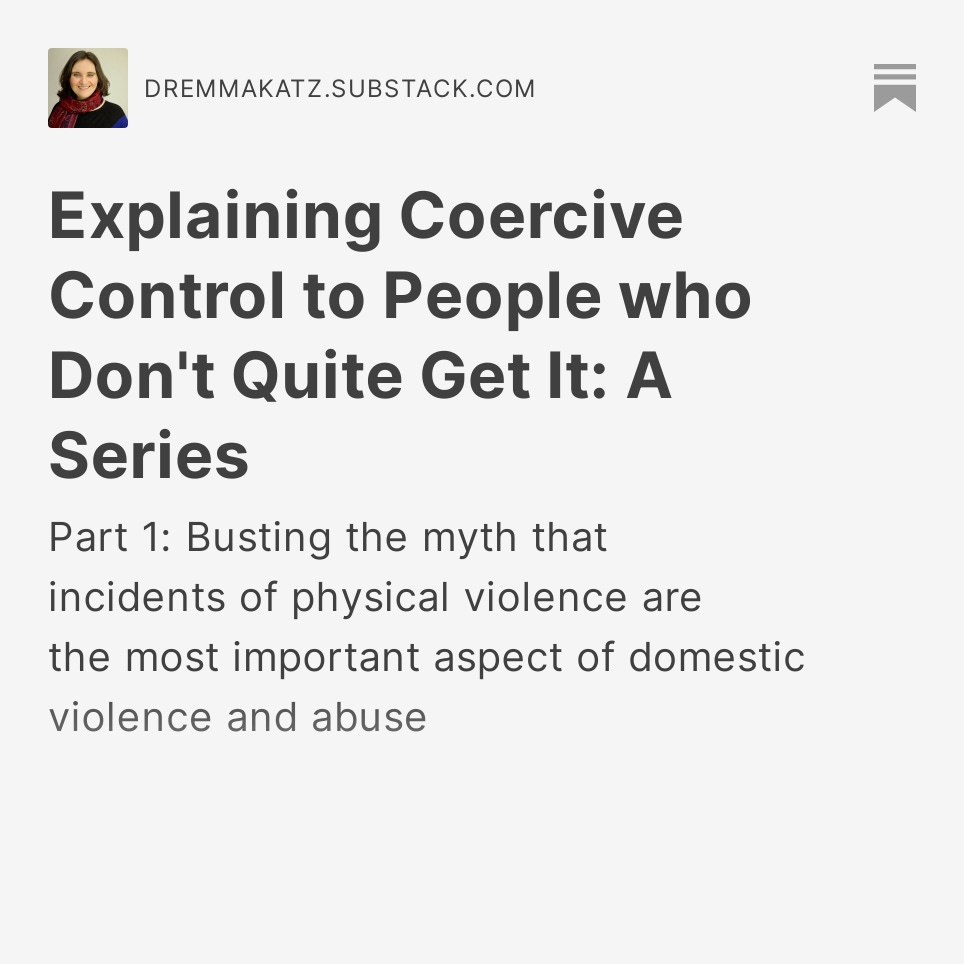 Explaining Coercive Control to People who Don't Quite Get It: A Series

Part 1: Busting the myth that incidents of physical violence are the most important aspect of domestic violence &amp; abuse

#coercivecontrol #domesticviolence #dating #divorce

dremmakatz.substack.com/p/explaining-c…