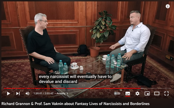 Richard Grannon & Prof. Sam Vaknin about Fantasy Lives of Narcissists and Borderlines

Nelstill
24.6K subscribers

Join

Subscribed

3.7K


Share

Download

193,088 views  28 Aug 2022  GRAND HOTEL CONTINENTAL
Richard Grannon & Prof. Sam Vaknin about Fantasy Lives of Narcissists and Borderlines
Thanks for the collaboration:
Richard Grannon's YouTube channel: https://www.youtube.com/c/RICHARDGRAN...
Prof. Sam Vaknin  YouTube channel: https://www.youtube.com/user/samvakni...

A production by: Nelstill Video Production
https://www.nelstill.com

SOCIAL MEDIA
►Facebook:  https://www.facebook.com/NelstillVide...
►Instagram:  https://www.instagram.com/nelugheorghe/
►Tweeter:  https://twitter.com/Nelstill
►Tiktok: https://vm.tiktok.com/ZMeq2oK3Q/