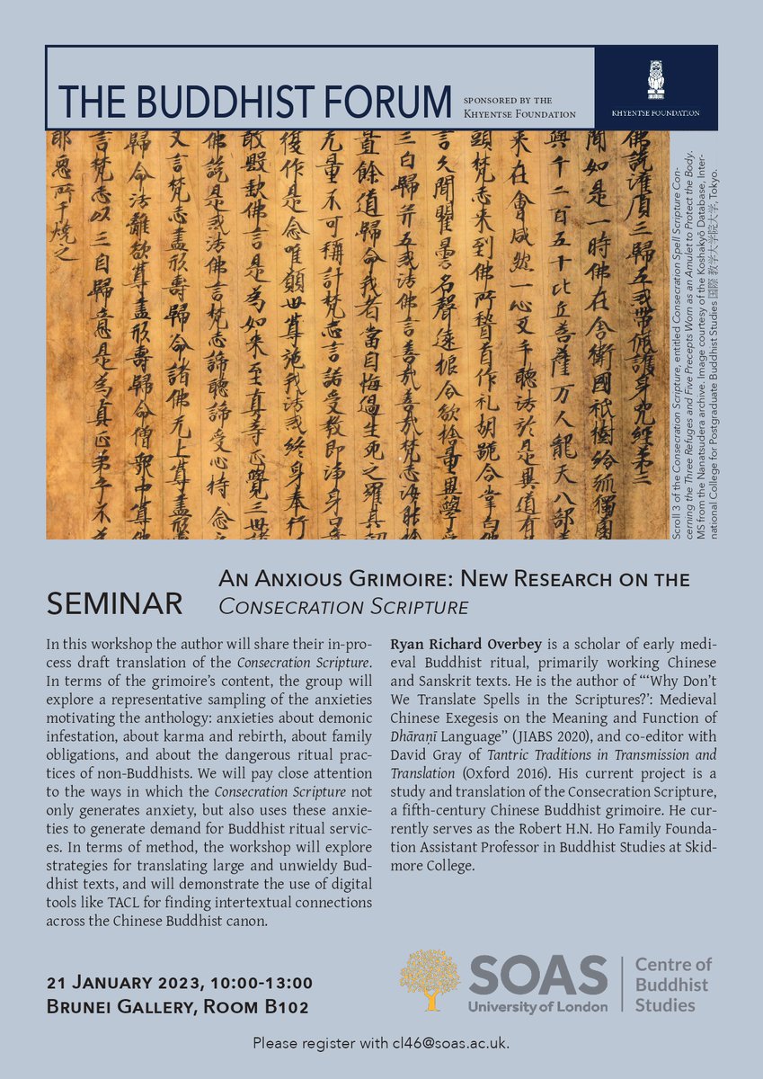 SOAS Centre of Buddhist Studies (@soas_cbs) on Twitter photo Buddhist Forum events at the SOAS Centre of Buddhist Studies! Free and open to all. Sponsored by Khyentse Foundation
Ryan Overbey (Skidmore) will share his research on the Consecration Scripture on 19 & 21 January.
Please register for the seminar by emailing cl46@soas.ac.uk Buddhist Forum events at the SOAS Centre of Buddhist Studies! Free and open to all. Sponsored by Khyentse Foundation
Ryan Overbey (Skidmore) will share his research on the Consecration Scripture on 19 & 21 January.
Please register for the seminar by emailing cl46@soas.ac.uk