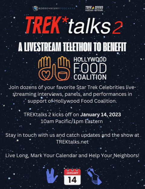 We are thrilled that TREKtalks 2 will begin January 14th at 10 AM PT. This is a virtual event with many special guests that Star Trek fans around the world can enjoy! All donations will benefit the Hollywood Food Coalition. Mark your calendars! It’s this Saturday!