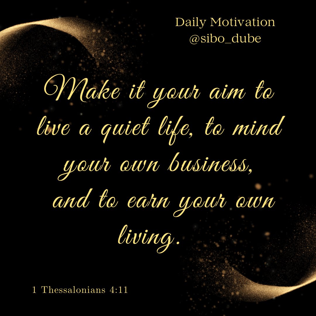 sibo_dube's tweet photo. Make it your aim to live a quiet life, to mind your own business, and to earn your own living. 1 Thessalonians 4:11

#MondayMotivation #success #DailyMotivation https://t.co/4ELvQjtbt5
