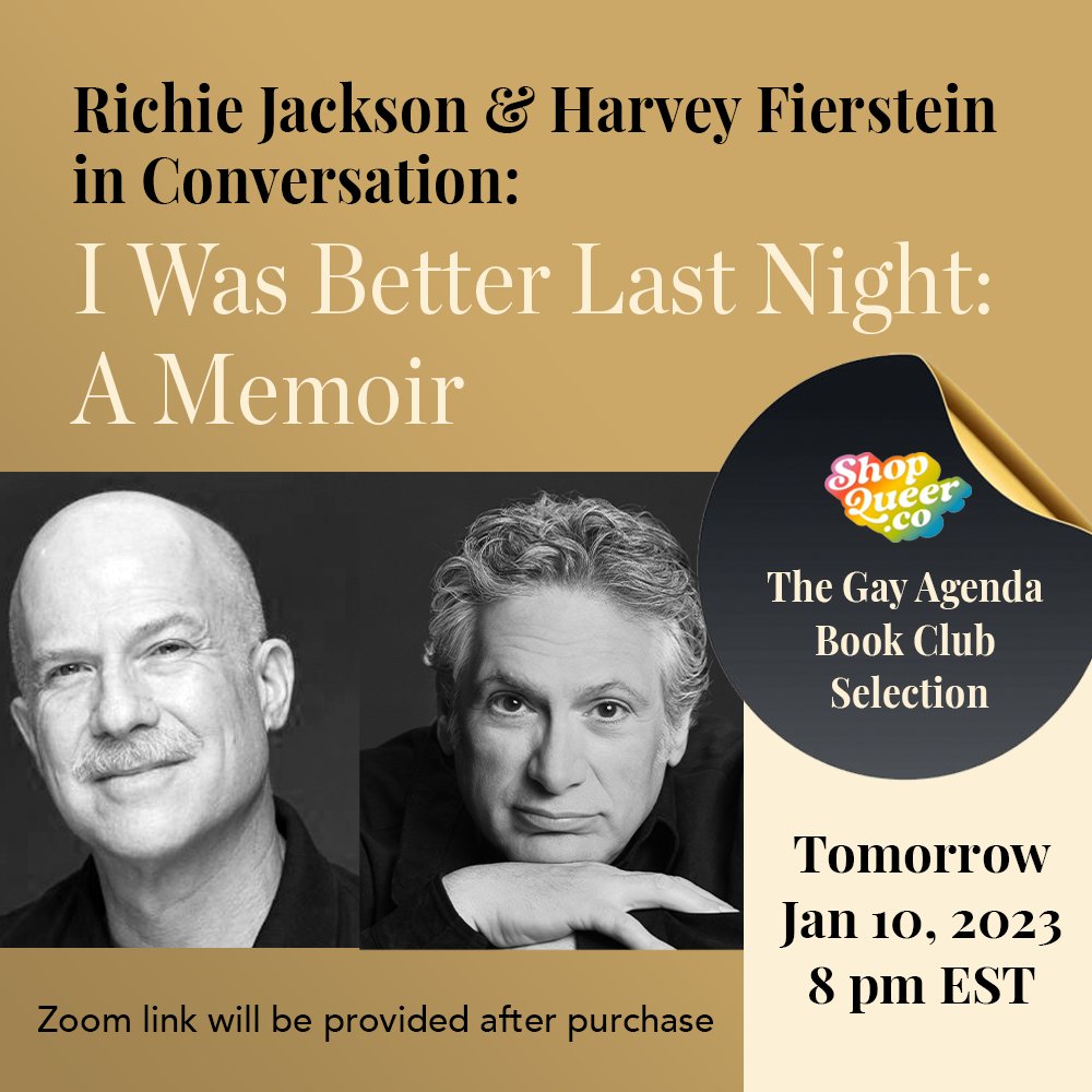 Richie_Jackson's tweet image. @HarveyFierstein &amp;amp; I are having an online conversation tomorrow, Jan 10th at 8pm EST for The Gay Agenda Book Club. We’ll dish, cause a stir, &amp;amp; tea will be spilled. Buy your copy of I WAS BETTER LAST NIGHT @ShopQueerCo &amp;amp; get a special invitation to join us. #gaylikeme #lgbtq