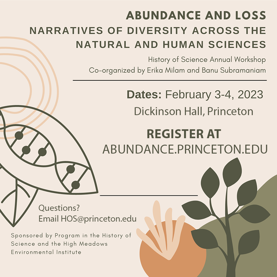 Join us in person for the History of Science Annual Workshop!

Abundance and Loss: Narratives of Diversity Across the Natural and Human Sciences

🔗Register at abundance.princeton.edu.