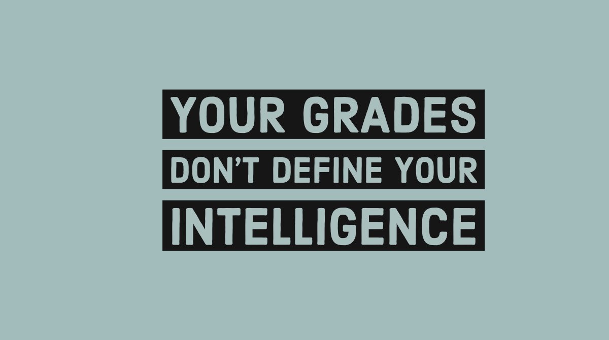 "درجاتك لاتُحدد مستوى ذكائك" .