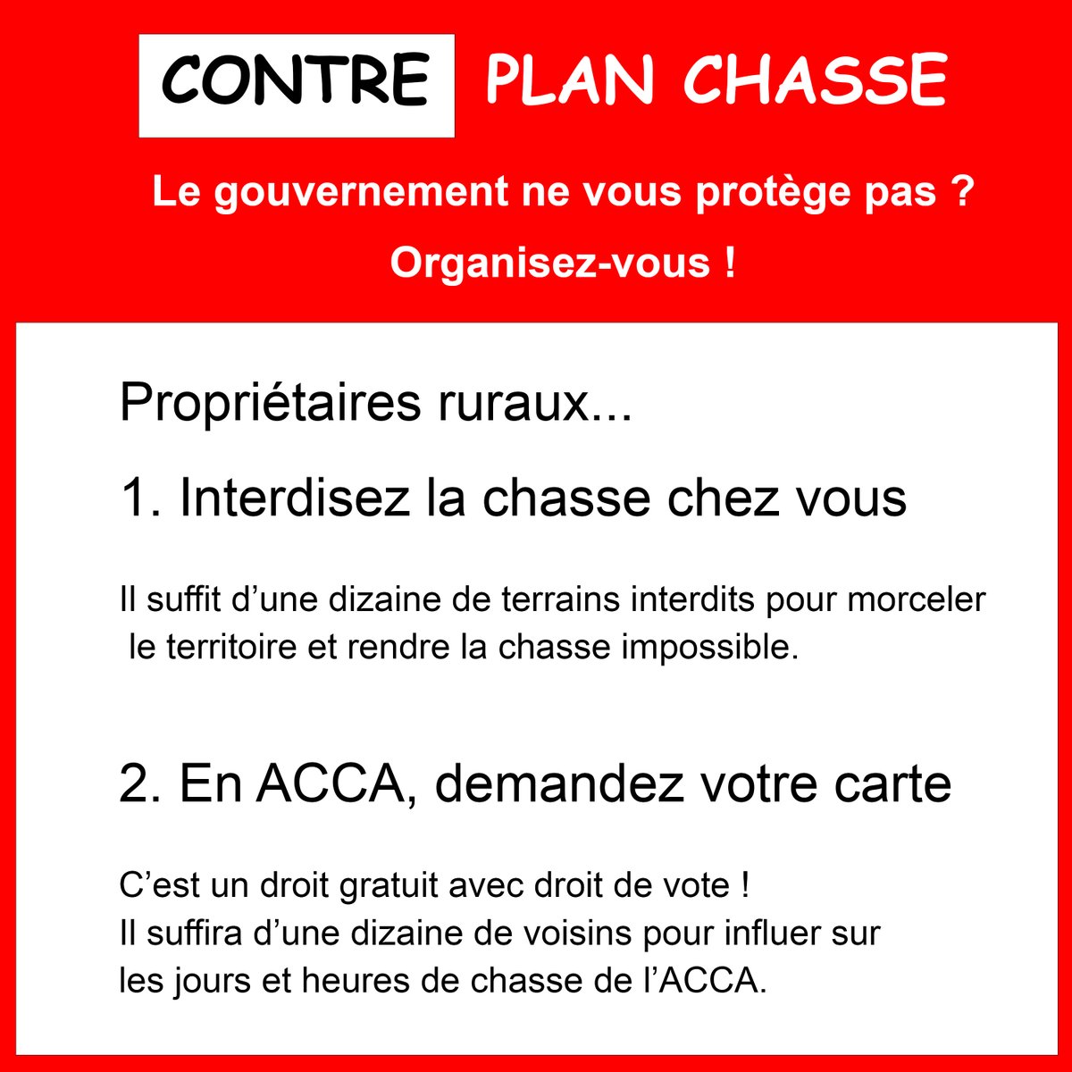 CONTRE PLAN #CHASSE
Le gvt ne vous protège pas ? 😡
Organisez-vous !

Propriétaires #ruraux, coordonnez-vous avec vos voisins.

1. Interdisez la chasse chez vous
2. EN ACCA, prenez votre carte (c'est un droit gratuit) et votez pour des jours sans chasse

NON à l'#insecuriterurale