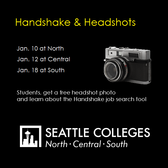 Seattle Colleges students, take a headshot photo and learn about the Handshake job search tool from 10 a.m. to 1 p.m. on these dates: Tues., 1/10, the Grove, @NorthSeaCollege Thurs., 1/12, Broadway Edison Atrium, @SeattleCentral Wed., 1/18, Brockey Center, @SouthSeattleCC