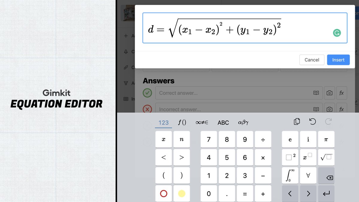 ➕ We've ADDED something pretty neat to Gimkit: an equation editor!

You can now insert complex mathematical expressions and equations, with support for hundreds of symbols!

Combine equations with Text Input questions to create in-depth math questions for your students!