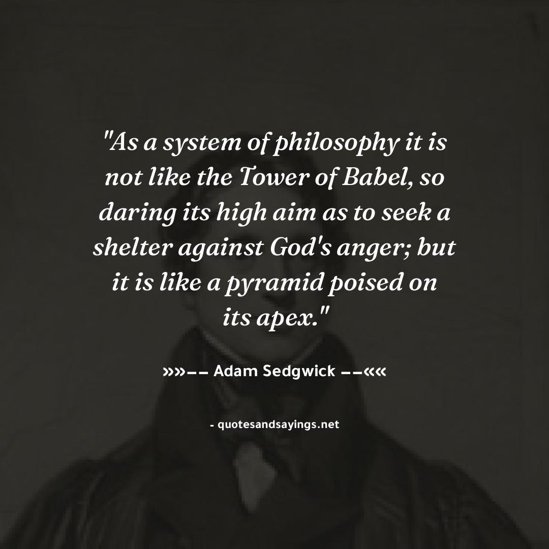 'As a system of philosophy it is not like the Tower of Babel, so daring its high aim as to seek a she...' -- Adam Sedgwick | @adamsedgwick71

#adamsedgwick #quotes #quotesandsayings #motivation #inspiration #sayings #quote #quoteoftheday'