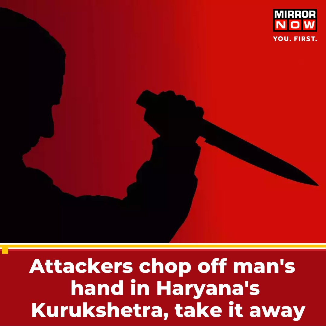 MirrorNow's tweet photo. Around 10-12 unidentified men #attacked a person with a sharp weapon, #choppedoff his hand and took it away. The incident happened in Haryana's #Kurukshetra on Monday. https://t.co/w7Cf2EMPkM