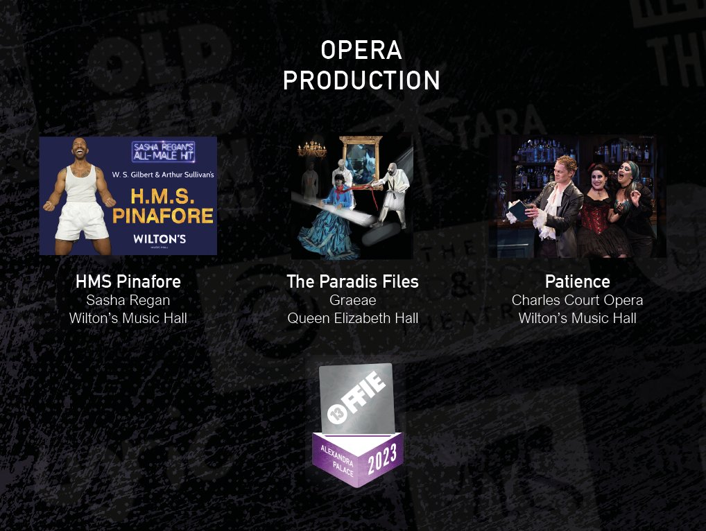 🗣OPERA PRODUCTION:
Patience, Charles Court Opera at Wilton’s Music Hall
H.M.S. Pinafore, Sasha Regan at Wilton’s Music Hall
The Paradis Files, Graeae at Queen Elizabeth Hall

#OffiesFinalist #Offies2023
